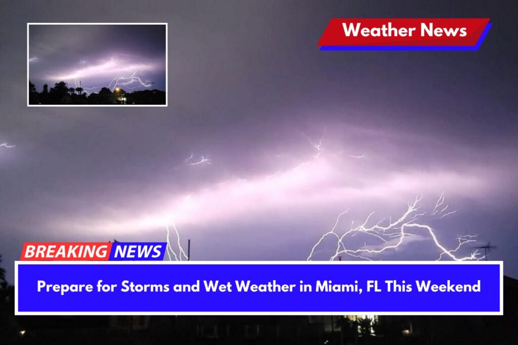 Prepare for Storms and Wet Weather in Miami, FL This Weekend
