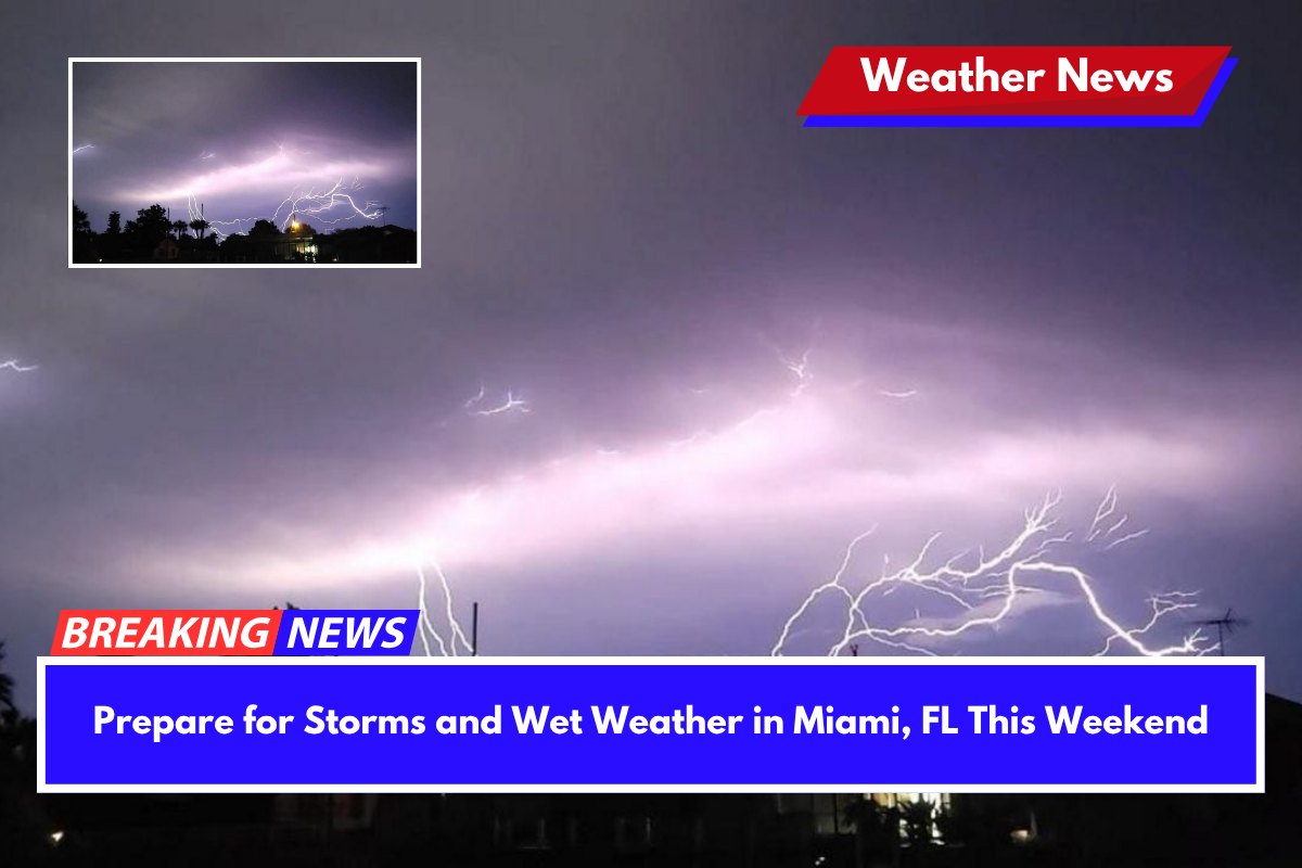 Prepare for Storms and Wet Weather in Miami, FL This Weekend