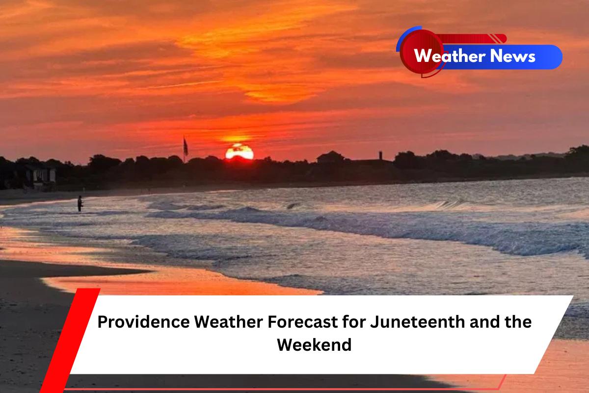 Providence Weather Forecast for Juneteenth and the Weekend