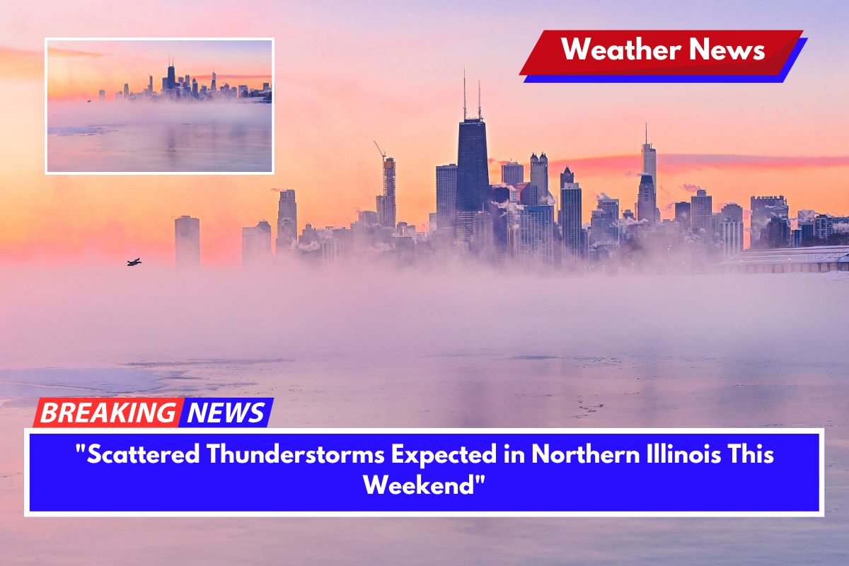 Scattered Thunderstorms Expected in Northern Illinois This Weekend