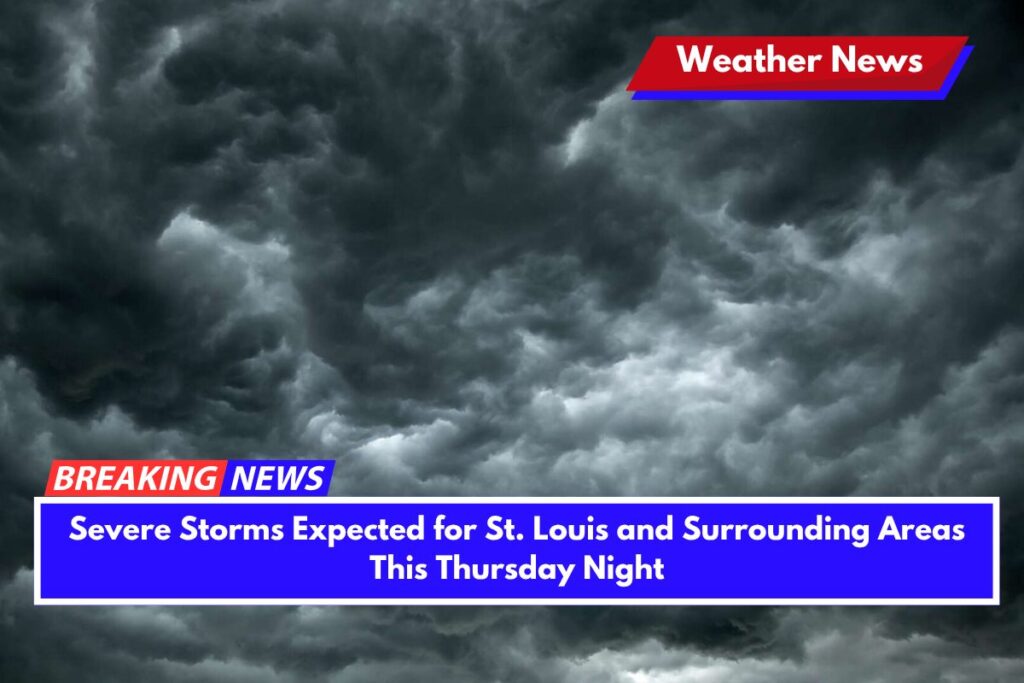 Severe Storms Expected for St. Louis and Surrounding Areas This Thursday Night