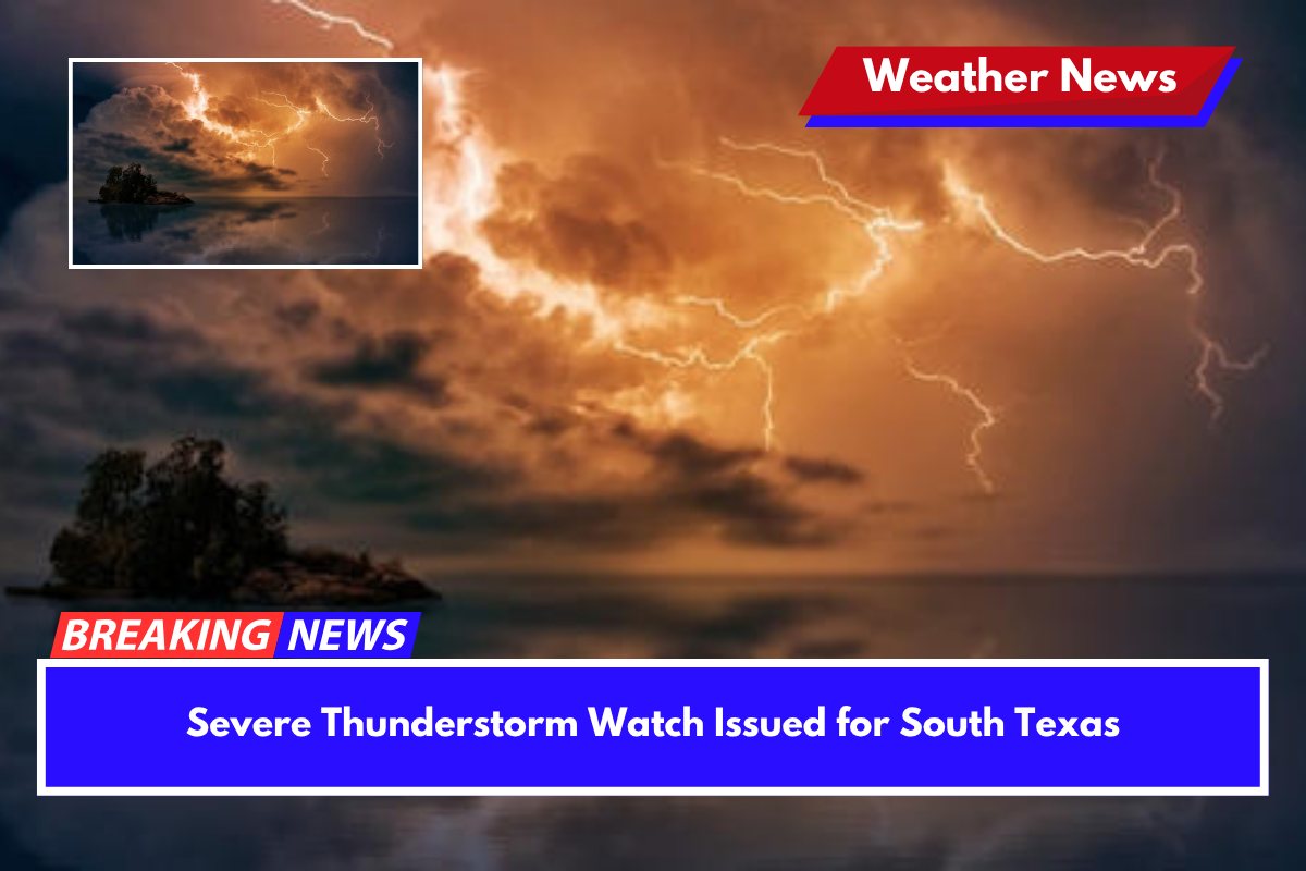 Severe Thunderstorm Watch Issued for South Texas