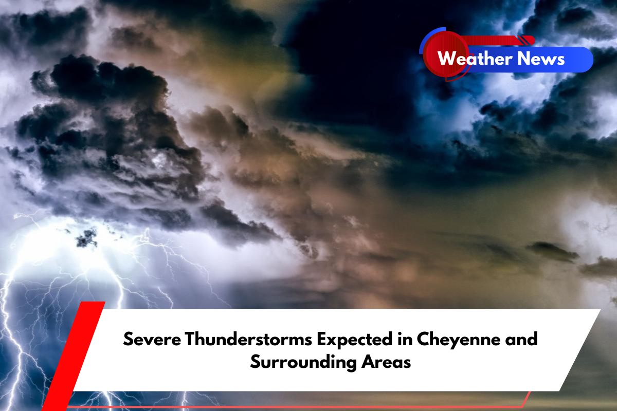 Severe Thunderstorms Expected in Cheyenne and Surrounding Areas
