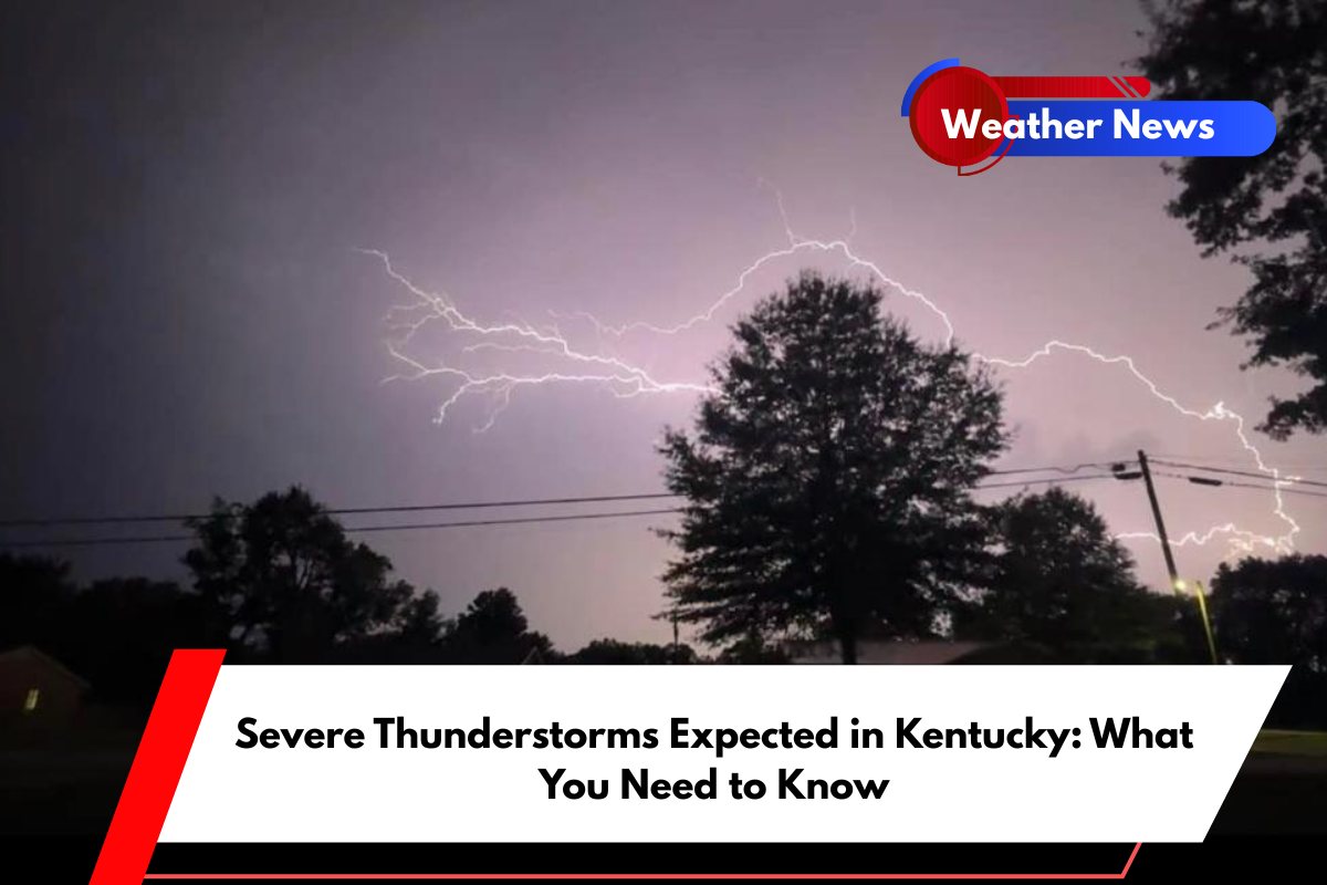 Severe Thunderstorms Expected in Kentucky What You Need to Know
