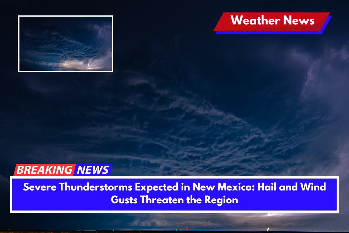 Severe Thunderstorms Expected in New Mexico Hail and Wind Gusts Threaten the Region
