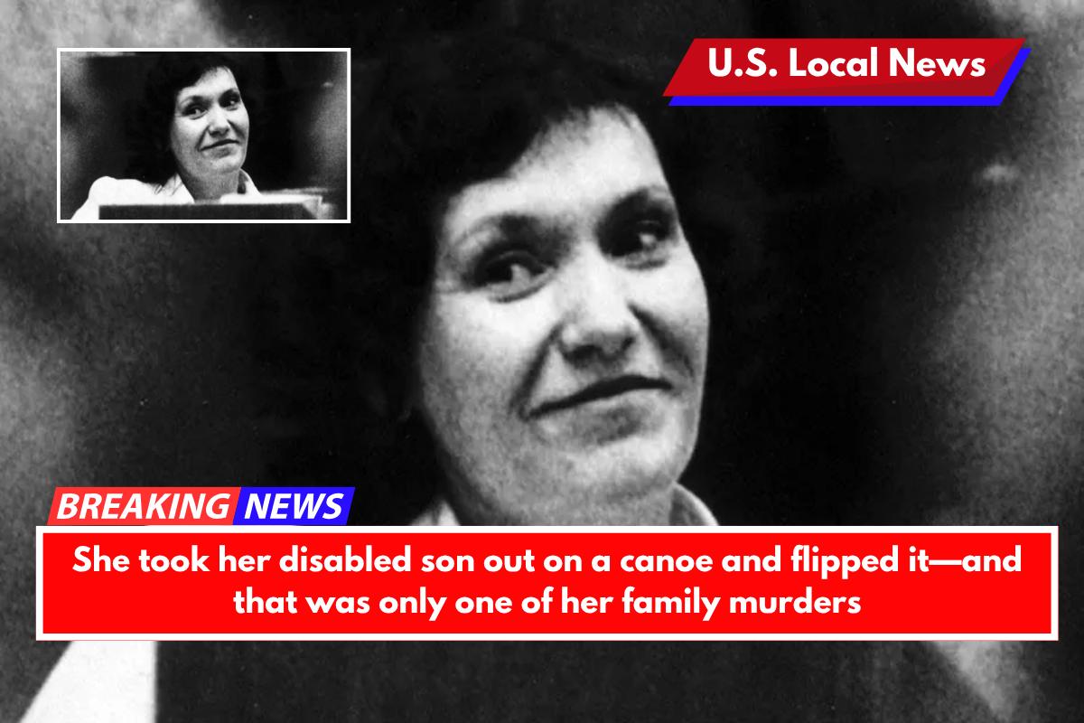 She took her disabled son out on a canoe and flipped it—and that was only one of her family murders