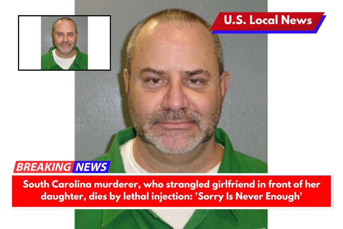 South Carolina murderer, who strangled girlfriend in front of her daughter, dies by lethal injection 'Sorry Is Never Enough'