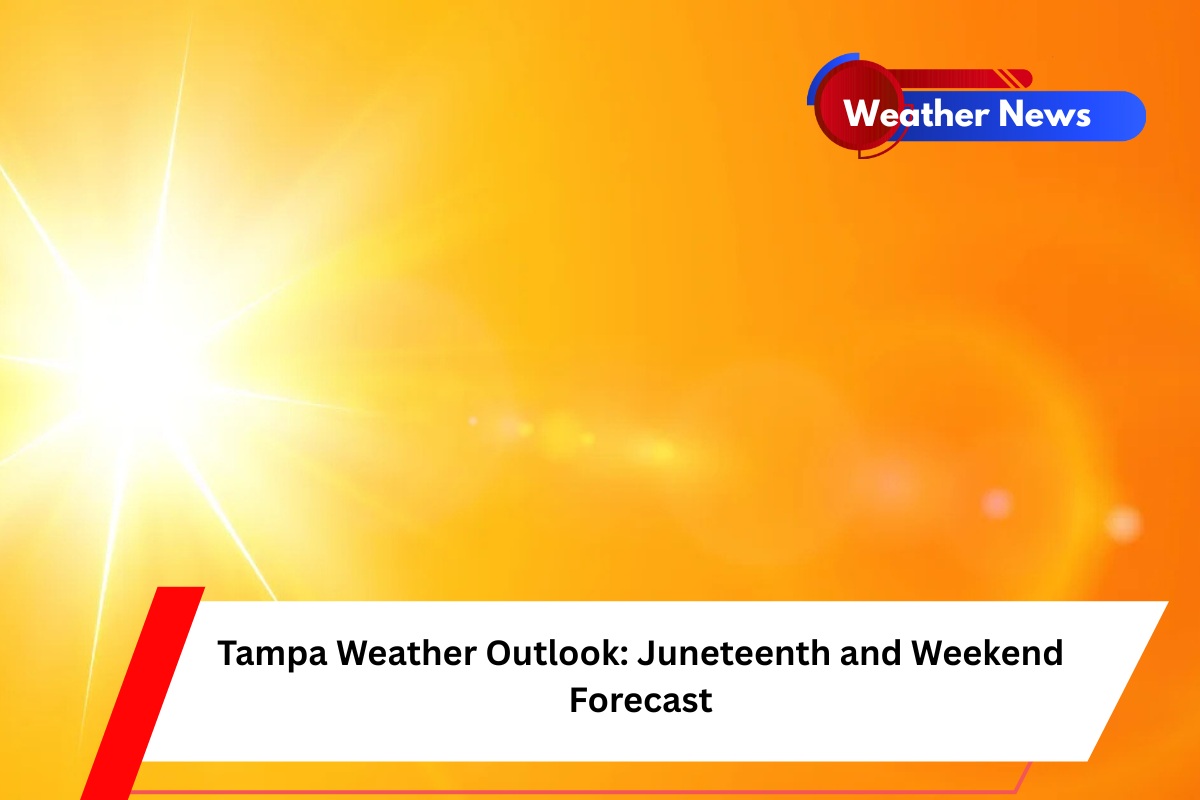 Tampa Weather Outlook Juneteenth and Weekend Forecast
