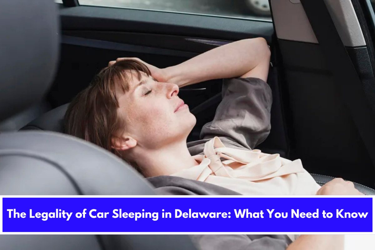 The Legality of Car Sleeping in Delaware What You Need to Know