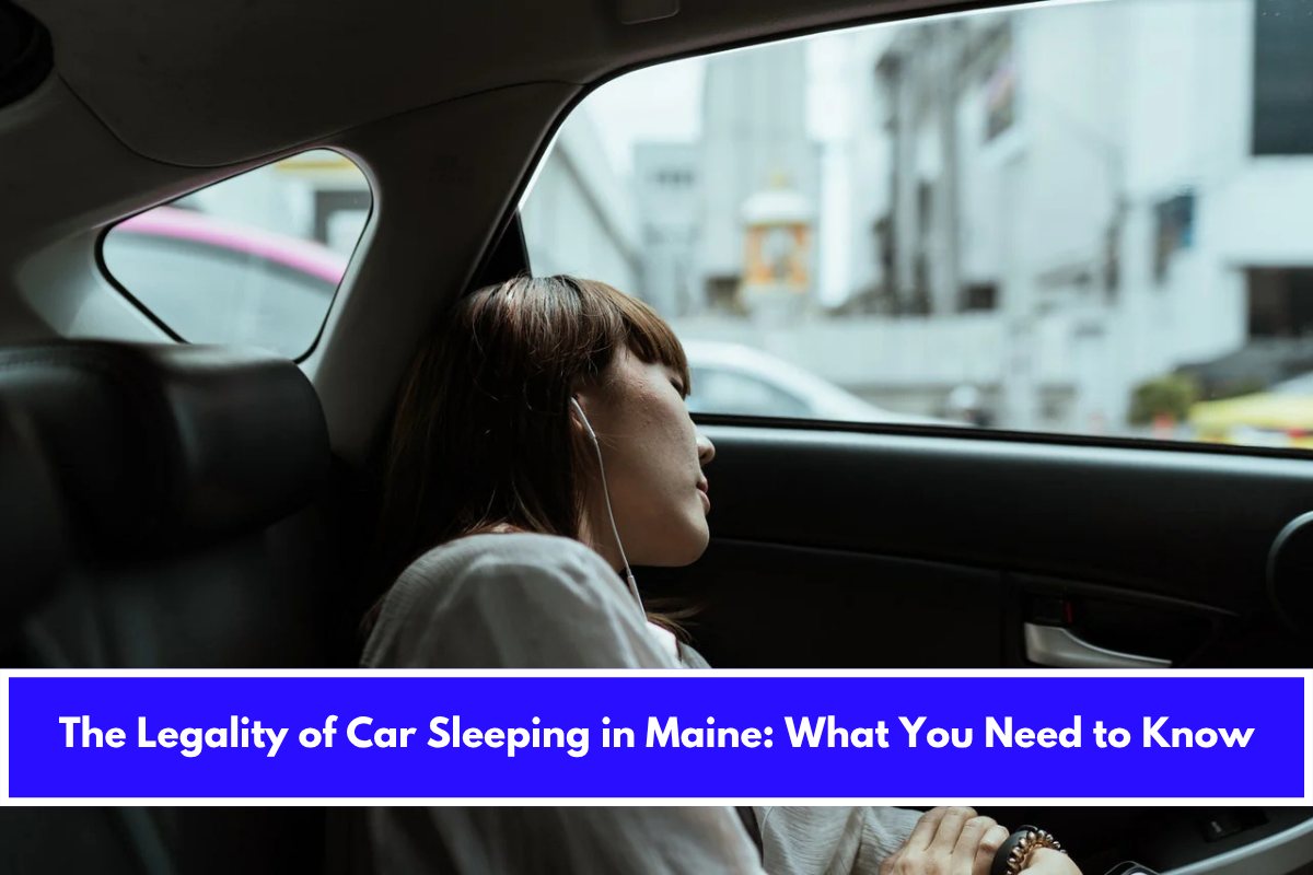 The Legality of Car Sleeping in Maine What You Need to Know