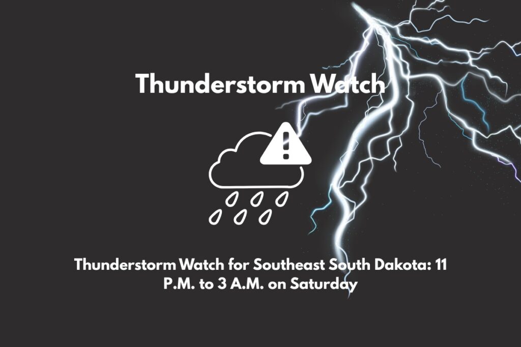 Thunderstorm Watch for Southeast South Dakota 11 P.M. to 3 A.M. on Saturday