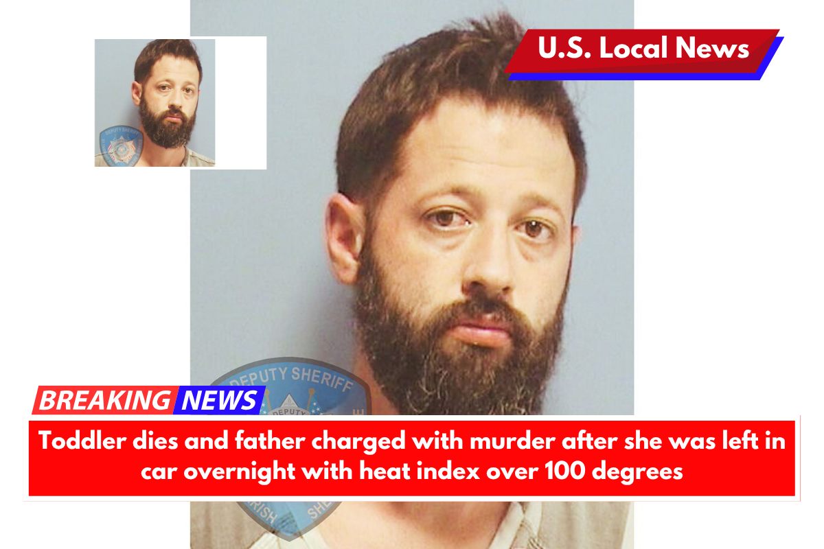 Toddler dies and father charged with murder after she was left in car overnight with heat index over 100 degrees