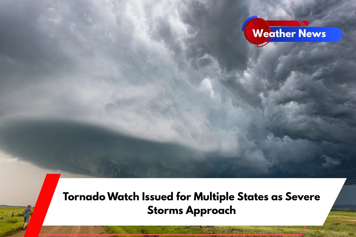 Tornado Watch Issued for Multiple States as Severe Storms Approach