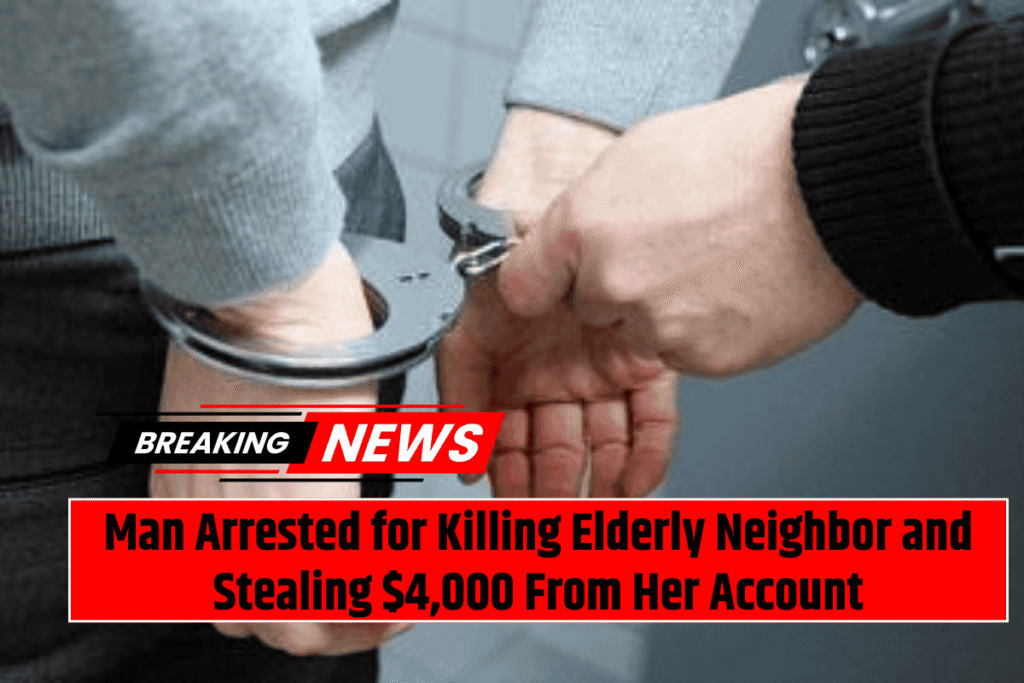Man Arrested for Killing Elderly Neighbor and Stealing $4,000 From Her Account