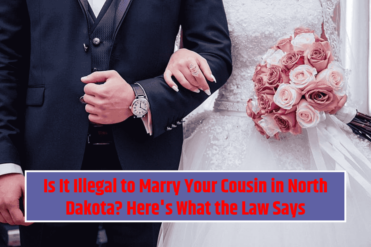 Is It Illegal to Marry Your Cousin in North Dakota? Here's What the Law Says