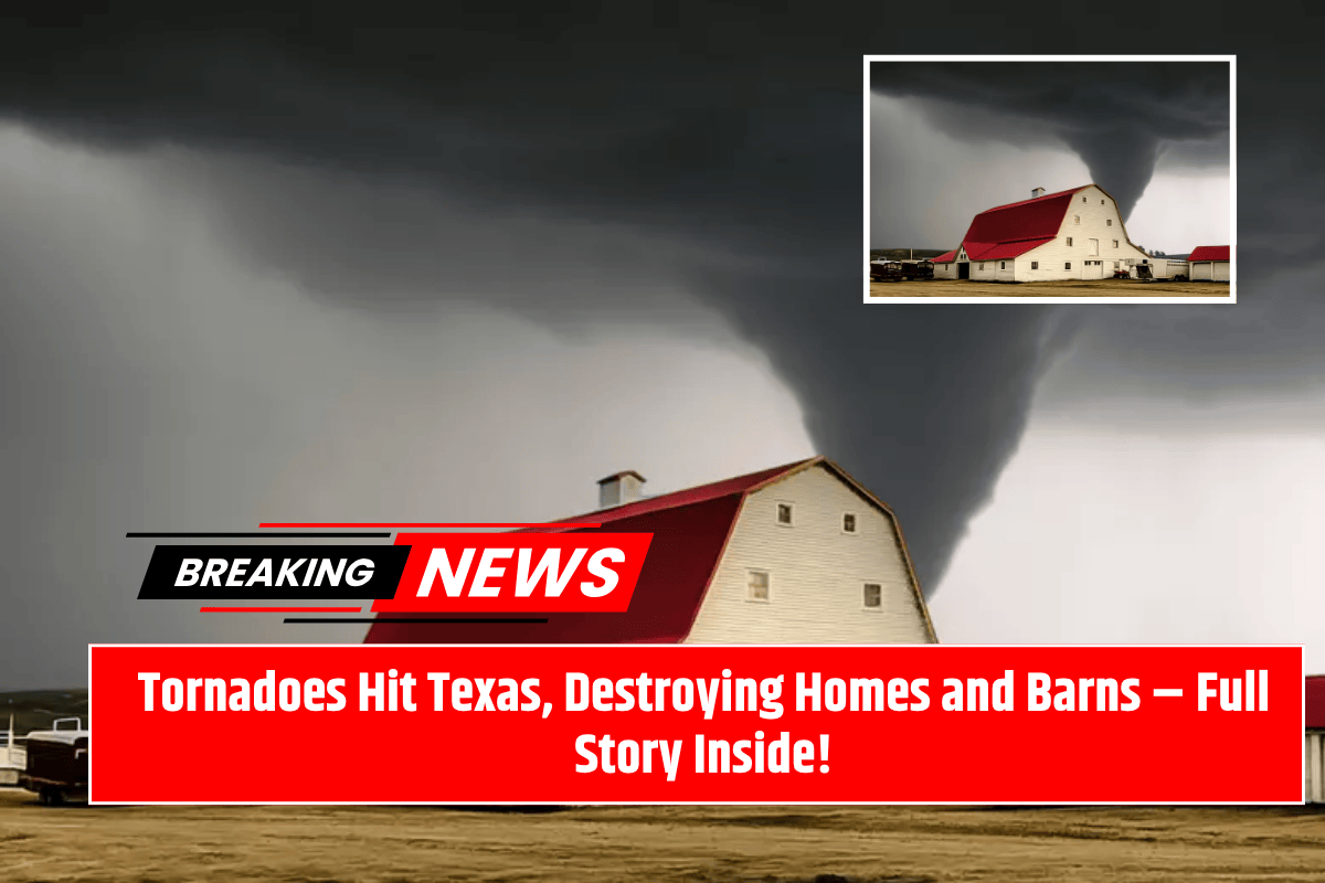 "Tornadoes Hit Texas, Destroying Homes and Barns – Full Story Inside!"