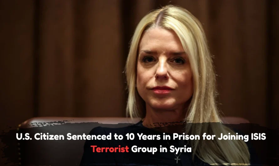 U.S. Citizen Sentenced to 10 Years in Prison for Joining ISIS Terrorist Group in Syria