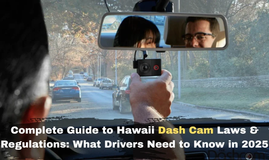 Complete Guide to Hawaii Dash Cam Laws & Regulations: What Drivers Need to Know in 2025