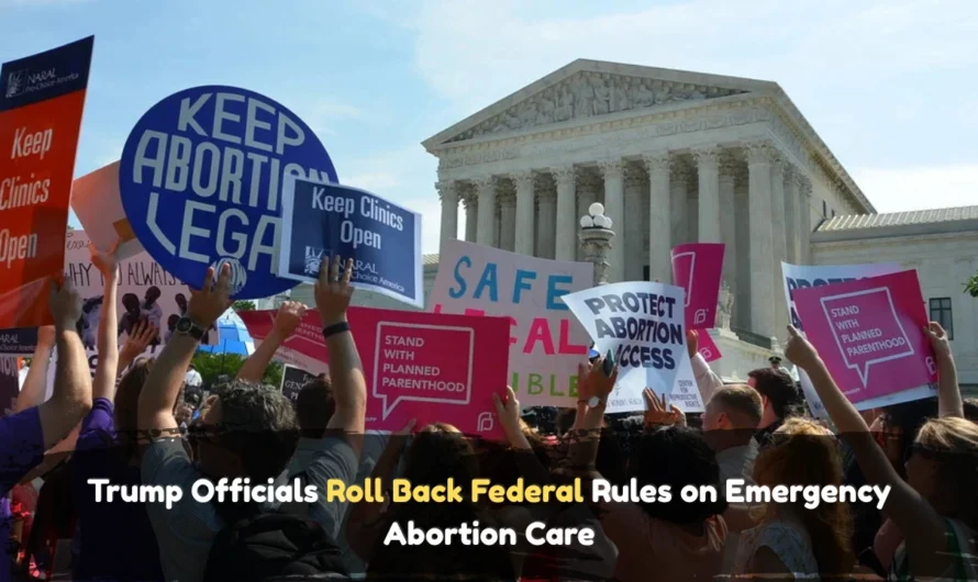 Trump Officials Roll Back Federal Rules on Emergency Abortion Care
