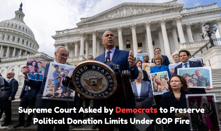 Supreme Court Asked by Democrats to Preserve Political Donation Limits Under GOP Fire