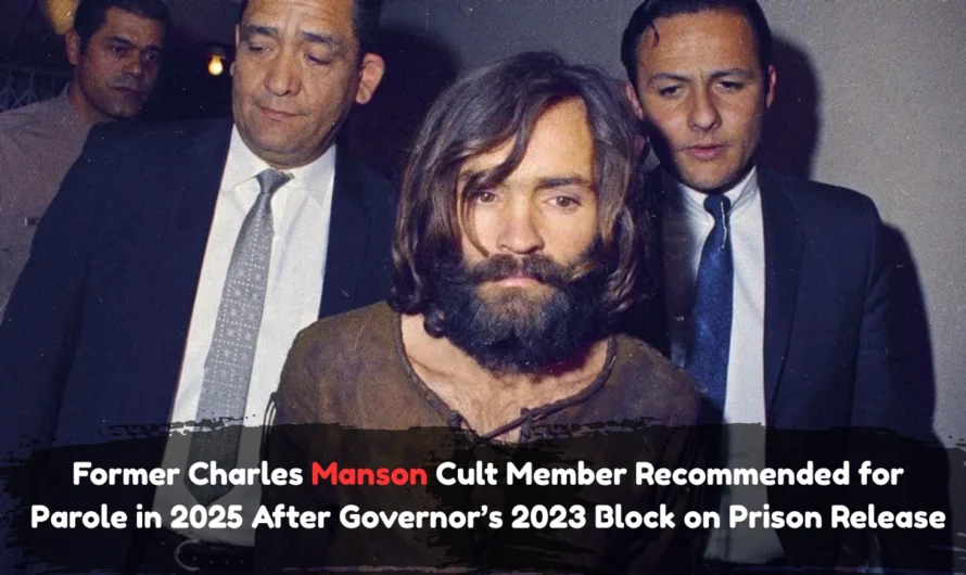 Former Charles Manson Cult Member Recommended for Parole in 2025 After Governor’s 2023 Block on Prison Release