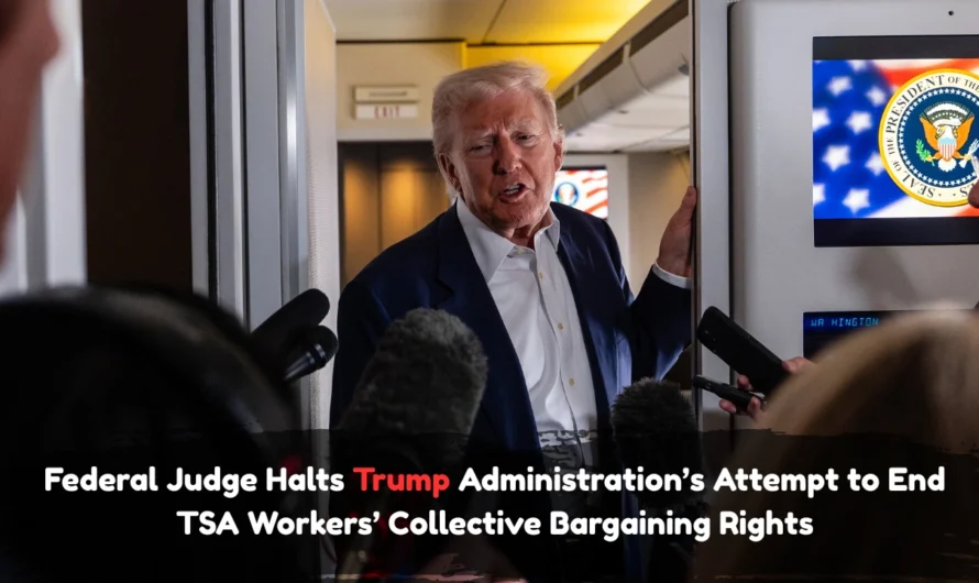 Federal Judge Halts Trump Administration’s Attempt to End TSA Workers’ Collective Bargaining Rights