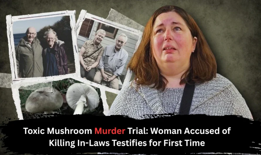 Toxic Mushroom Murder Trial: Woman Accused of Killing In-Laws Testifies for First Time