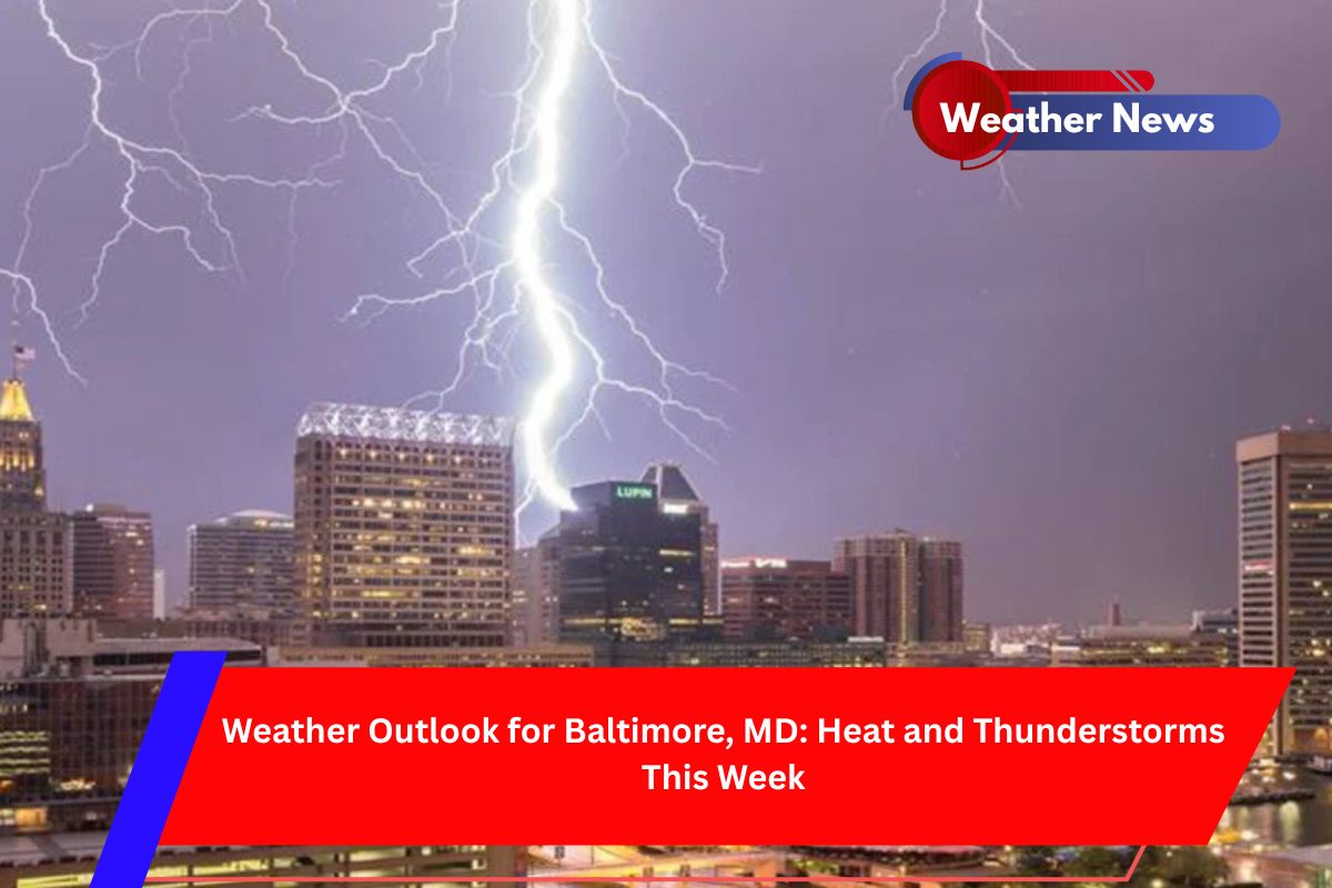 Weather Outlook for Baltimore, MD Heat and Thunderstorms This Week