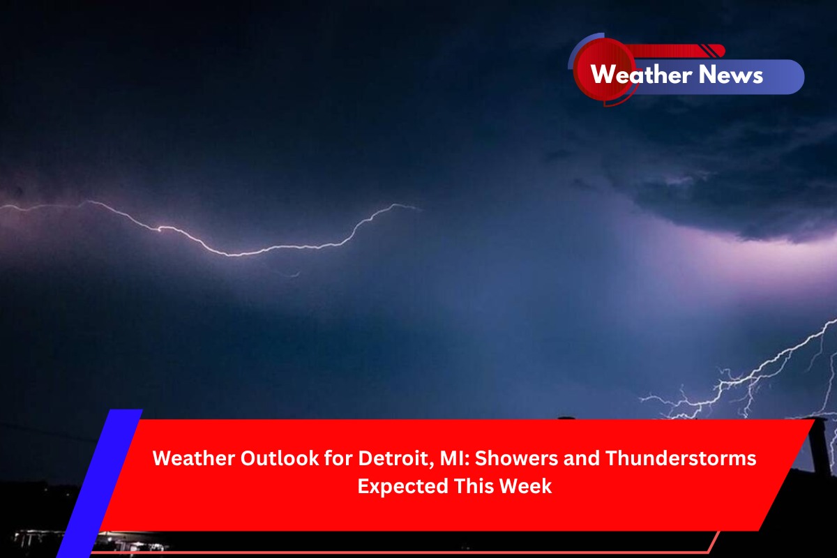 Weather Outlook for Detroit, MI Showers and Thunderstorms Expected This Week