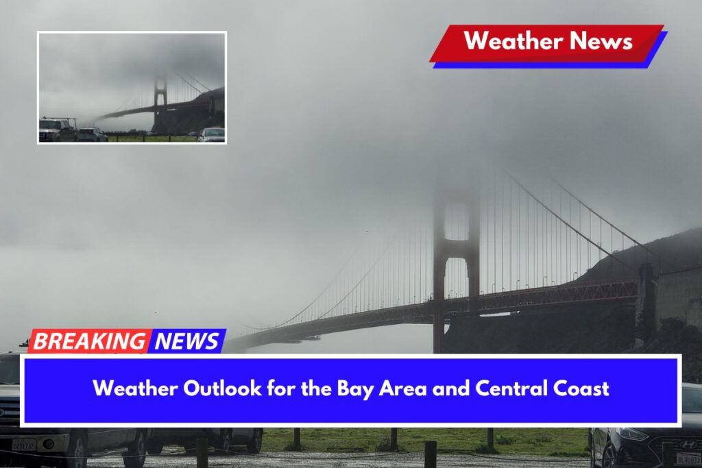 Weather Outlook for the Bay Area and Central Coast