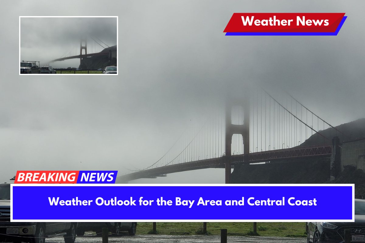 Weather Outlook for the Bay Area and Central Coast