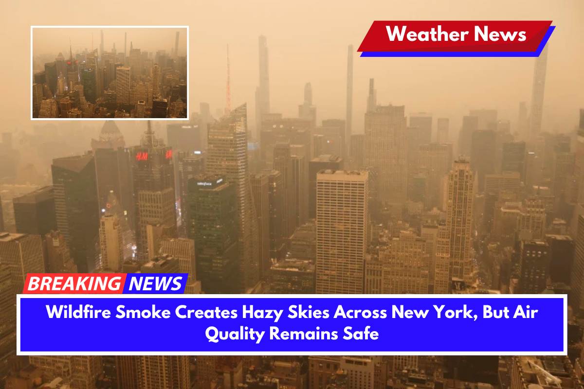 Wildfire Smoke Creates Hazy Skies Across New York, But Air Quality Remains Safe