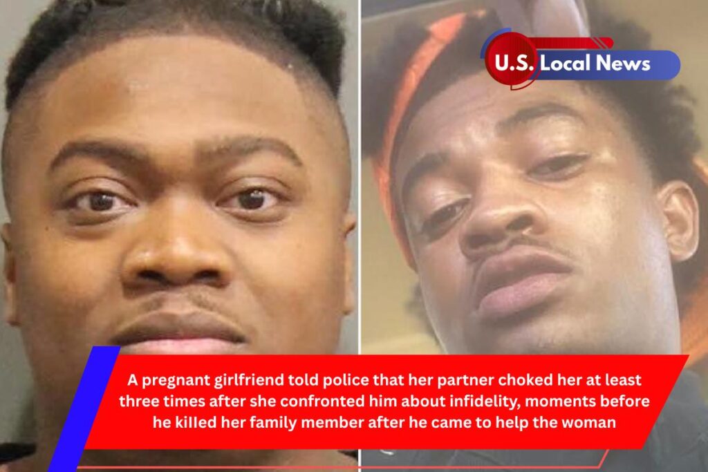 A pregnant girlfriend told police that her partner choked her at least three times after she confronted him about infidelity, moments before he kiIIed her family member after he came to help the woman