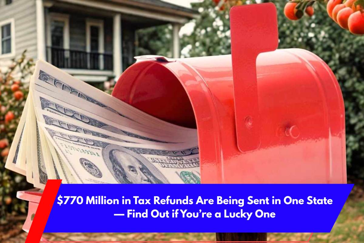 $770 Million in Tax Refunds Are Being Sent in One State — Find Out if You’re a Lucky One
