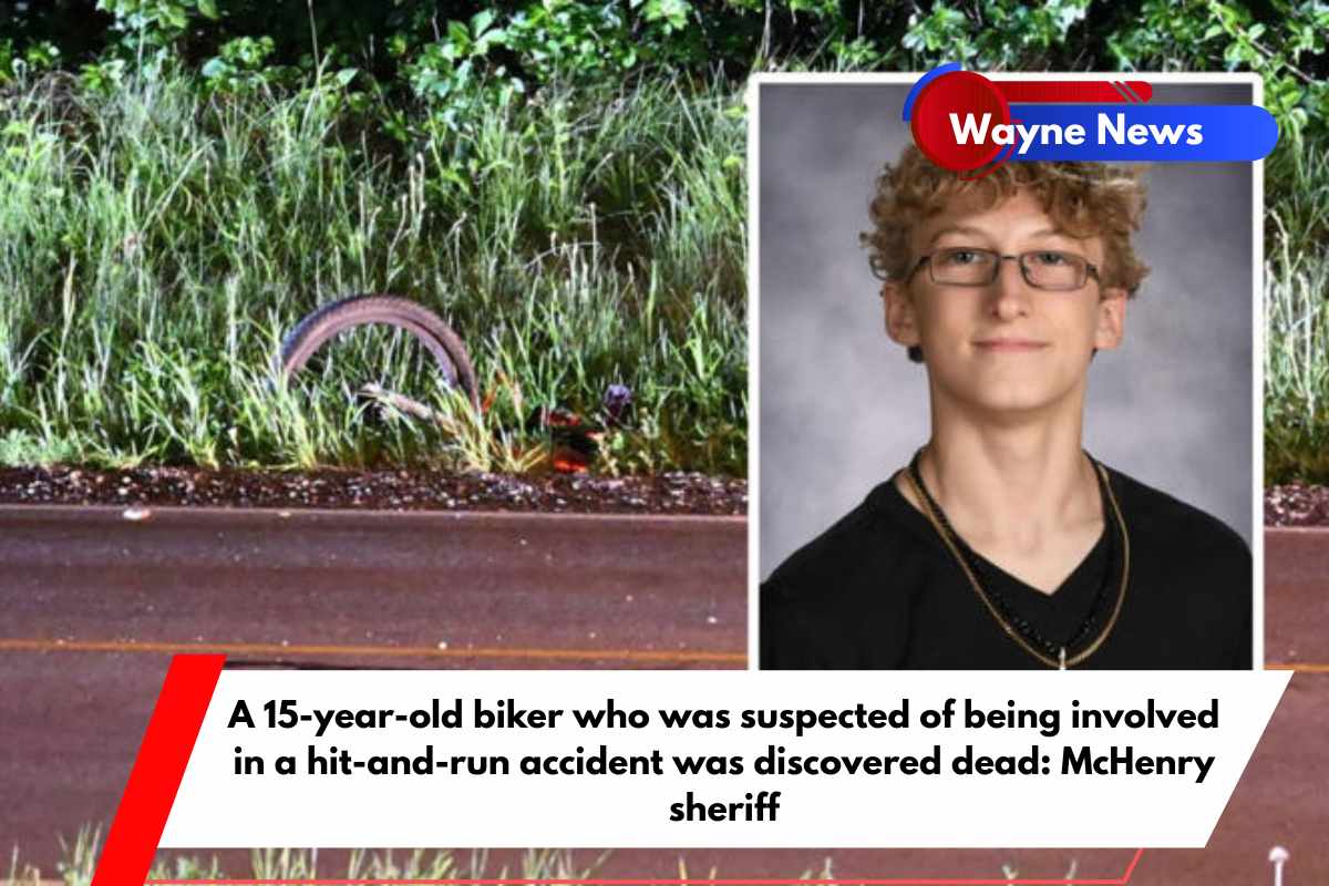 A 15-year-old biker who was suspected of being involved in a hit-and-run accident was discovered dead McHenry sheriff
