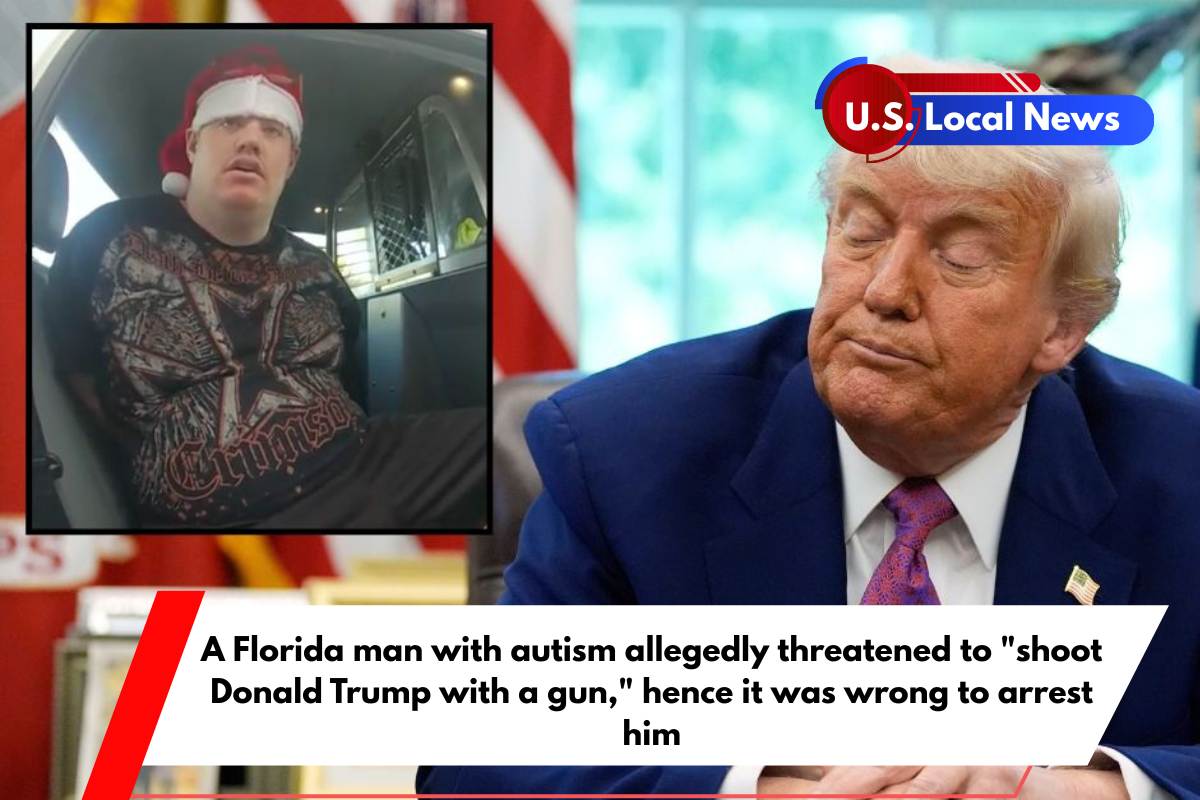 A Florida man with autism allegedly threatened to shoot Donald Trump with a gun, hence it was wrong to arrest him