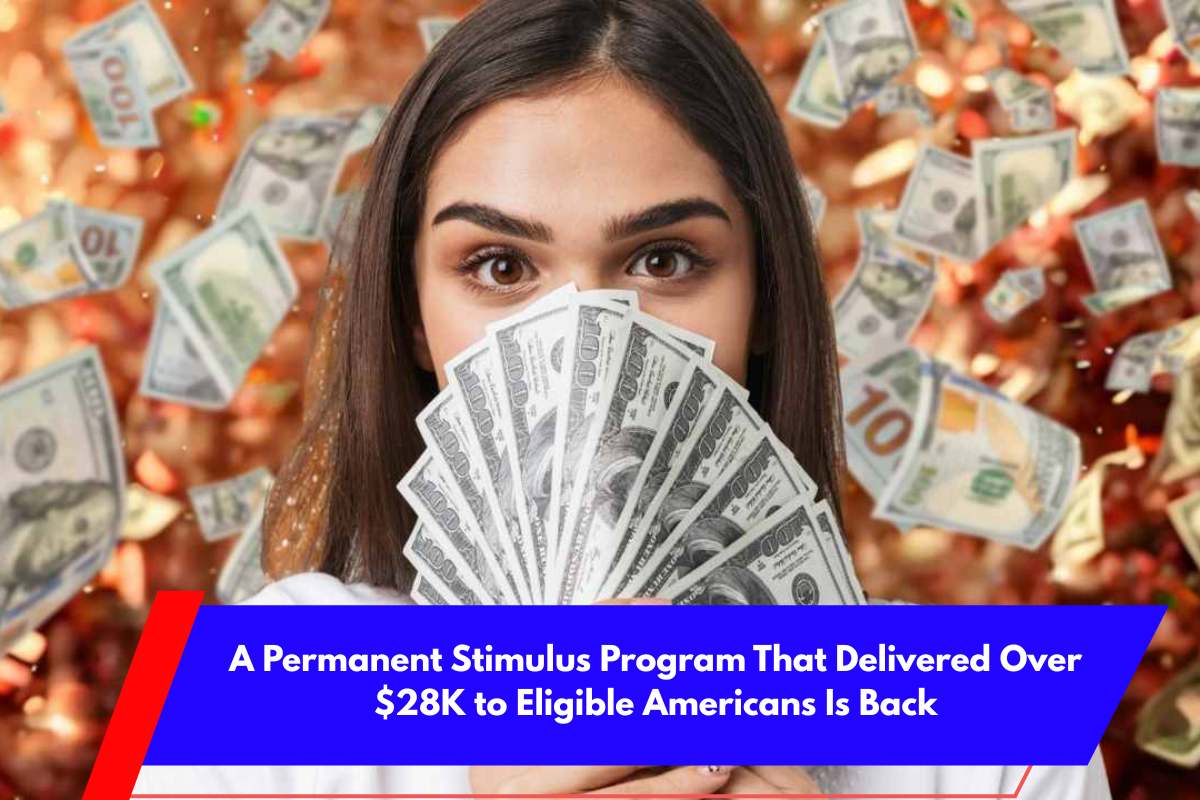 A Permanent Stimulus Program That Delivered Over $28K to Eligible Americans Is Back