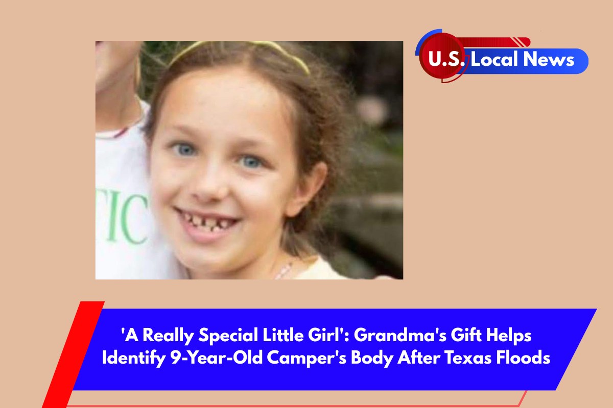 'A Really Special Little Girl' Grandma's Gift Helps Identify 9-Year-Old Camper's Body After Texas Floods