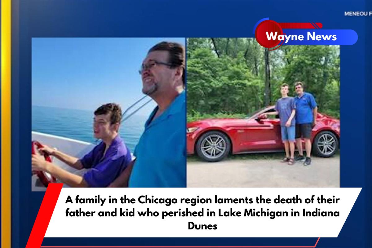 A family in the Chicago region laments the death of their father and kid who perished in Lake Michigan in Indiana Dunes