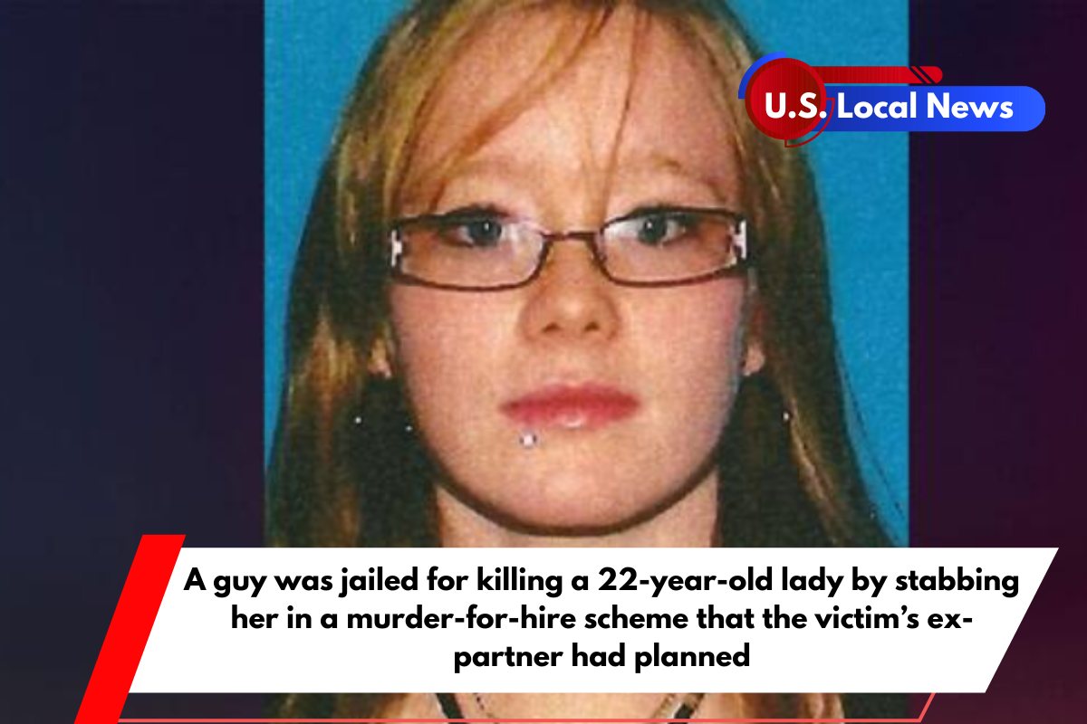 A guy was jailed for killing a 22-year-old lady by stabbing her in a murder-for-hire scheme that the victim's ex-partner had planned