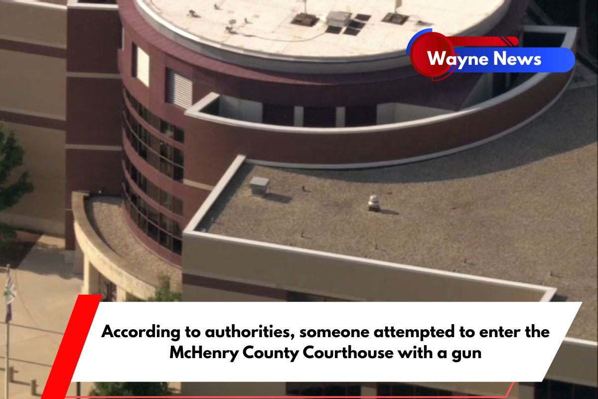 According to authorities, someone attempted to enter the McHenry County Courthouse with a gun