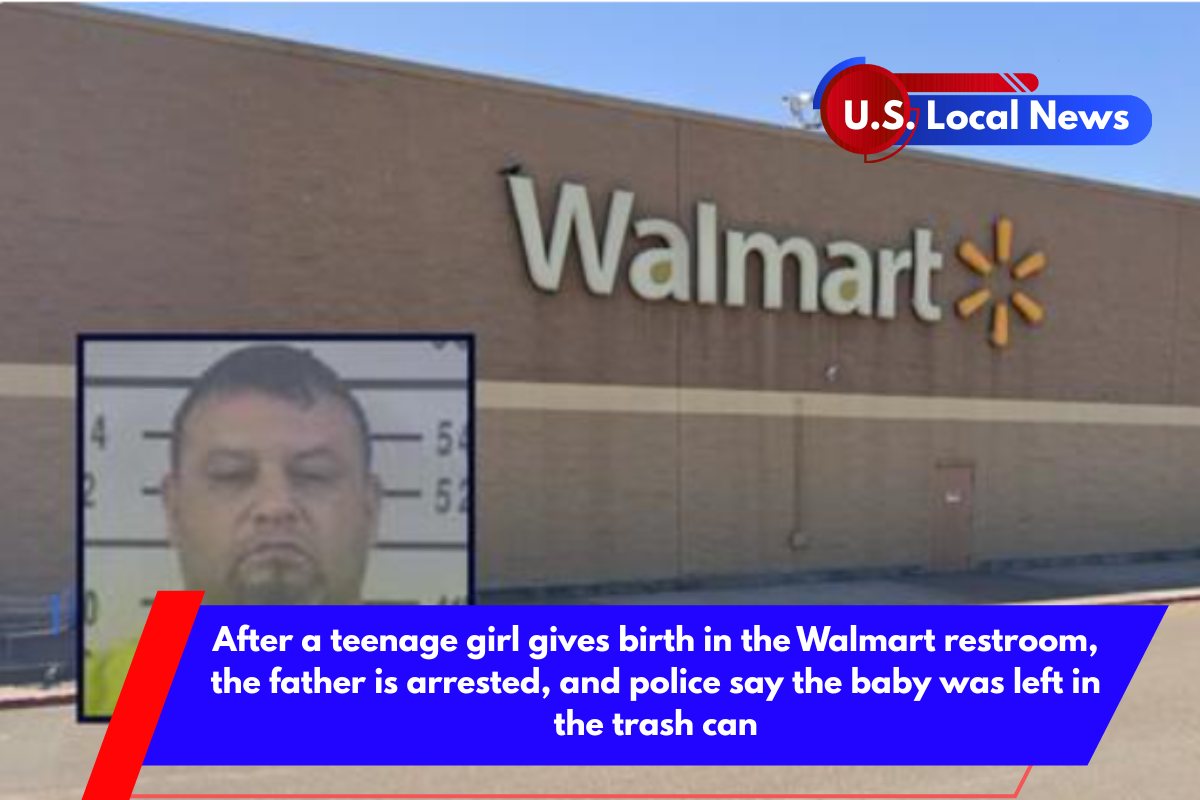 After a teenage girl gives birth in the Walmart restroom, the father is arrested, and police say the baby was left in the trash can