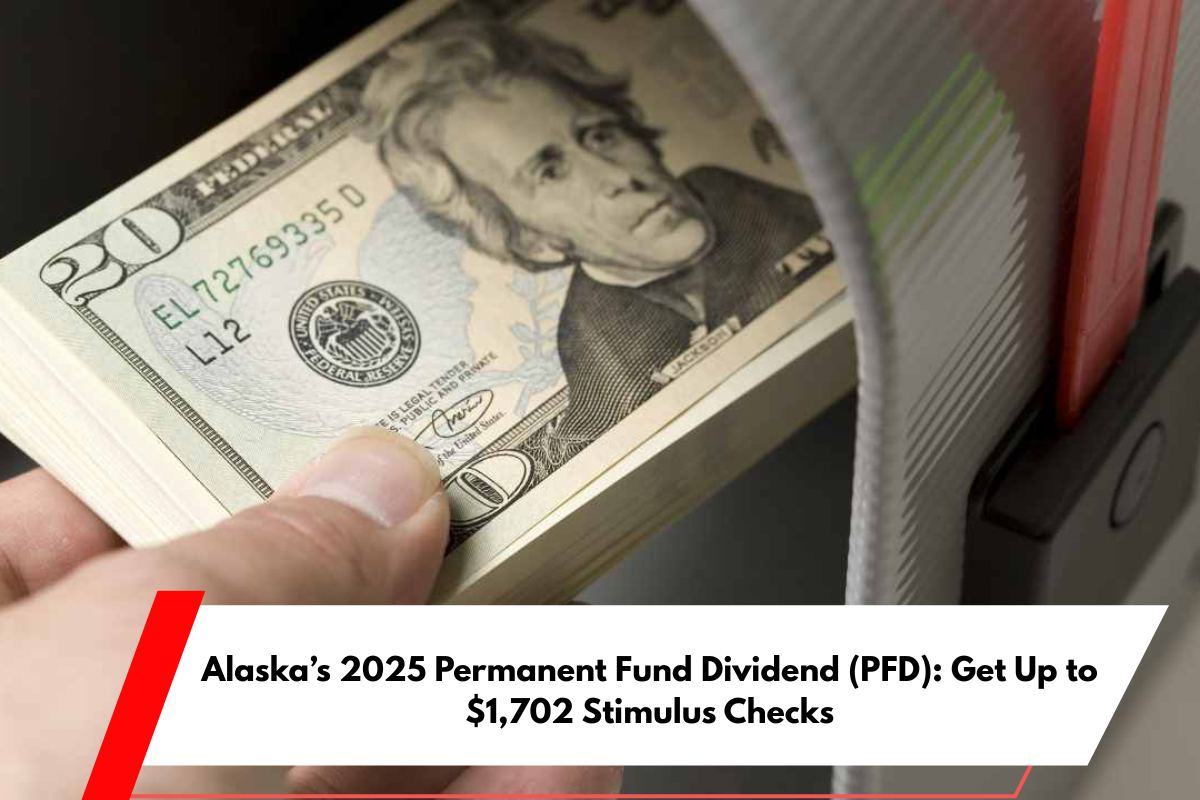 Alaska’s 2025 Permanent Fund Dividend (PFD) Get Up to $1,702 Stimulus Checks