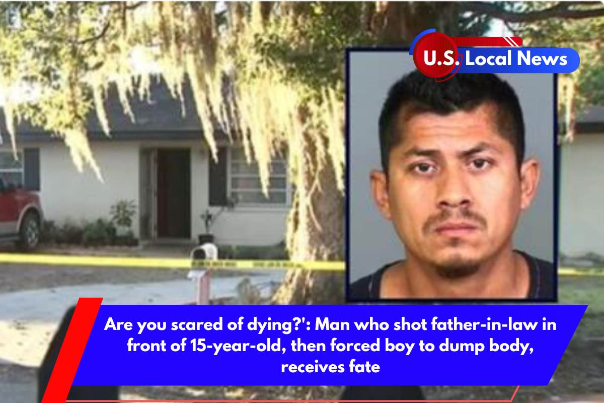 Are you scared of dying' Man who shot father-in-law in front of 15-year-old, then forced boy to dump body, receives fate