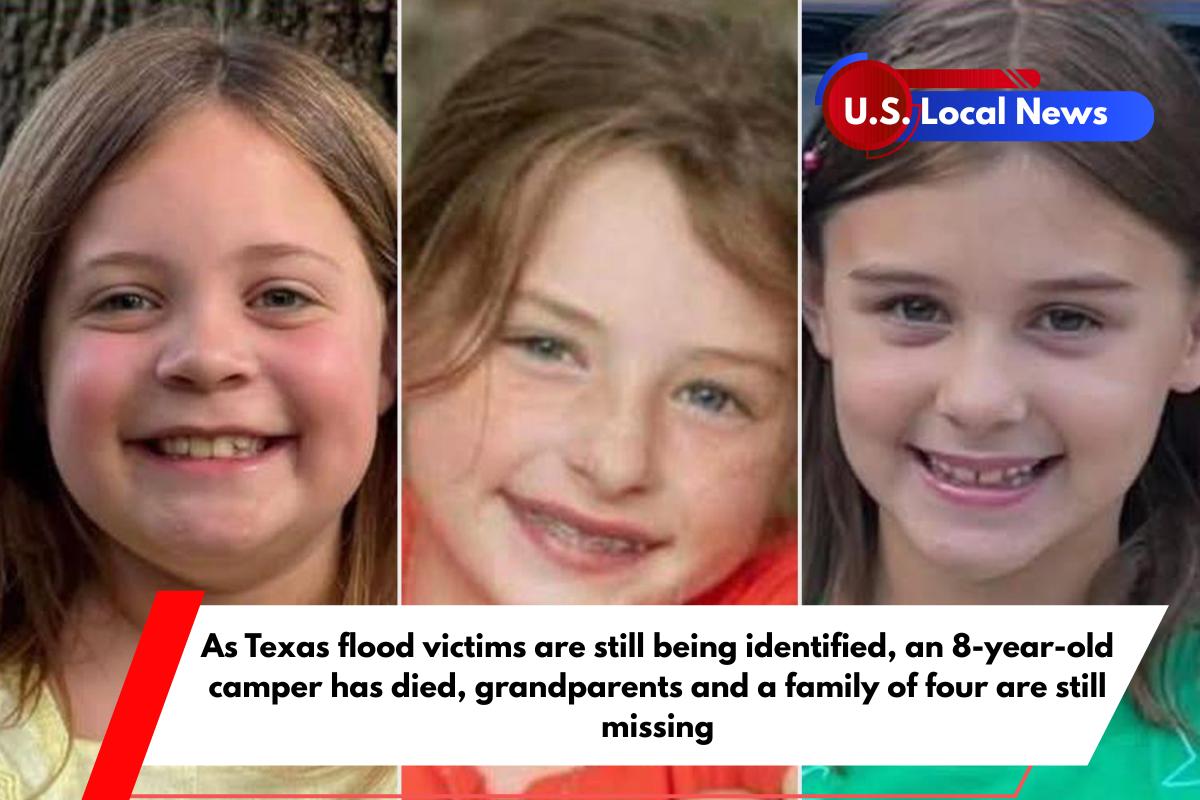 As Texas flood victims are still being identified, an 8-year-old camper has died, grandparents and a family of four are still missing