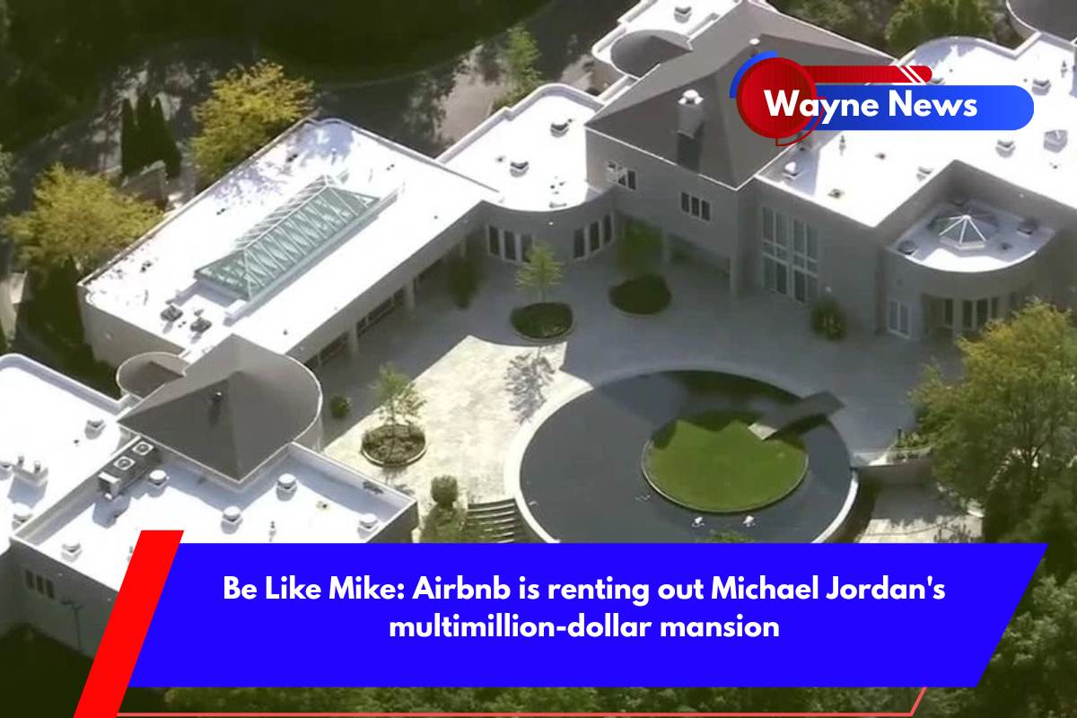 Be Like Mike Airbnb is renting out Michael Jordan's multimillion-dollar mansion