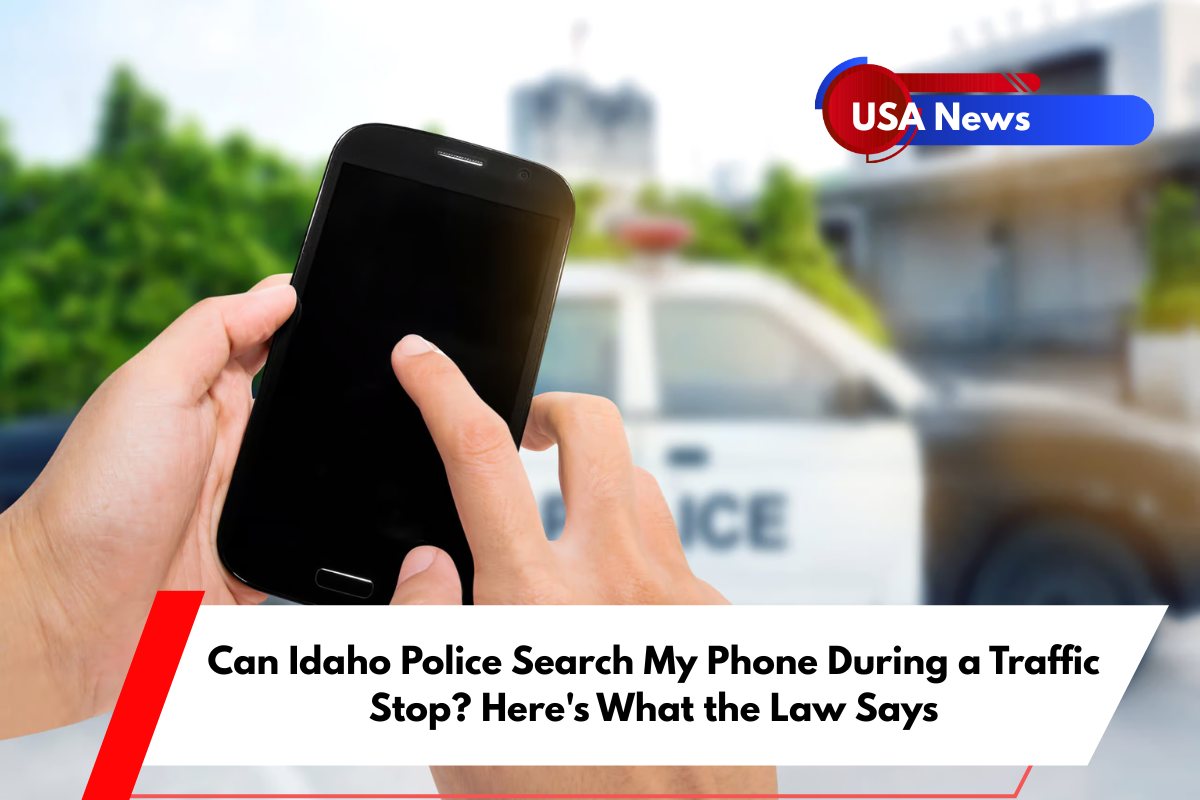 Can Idaho Police Search My Phone During a Traffic Stop Here's What the Law Says