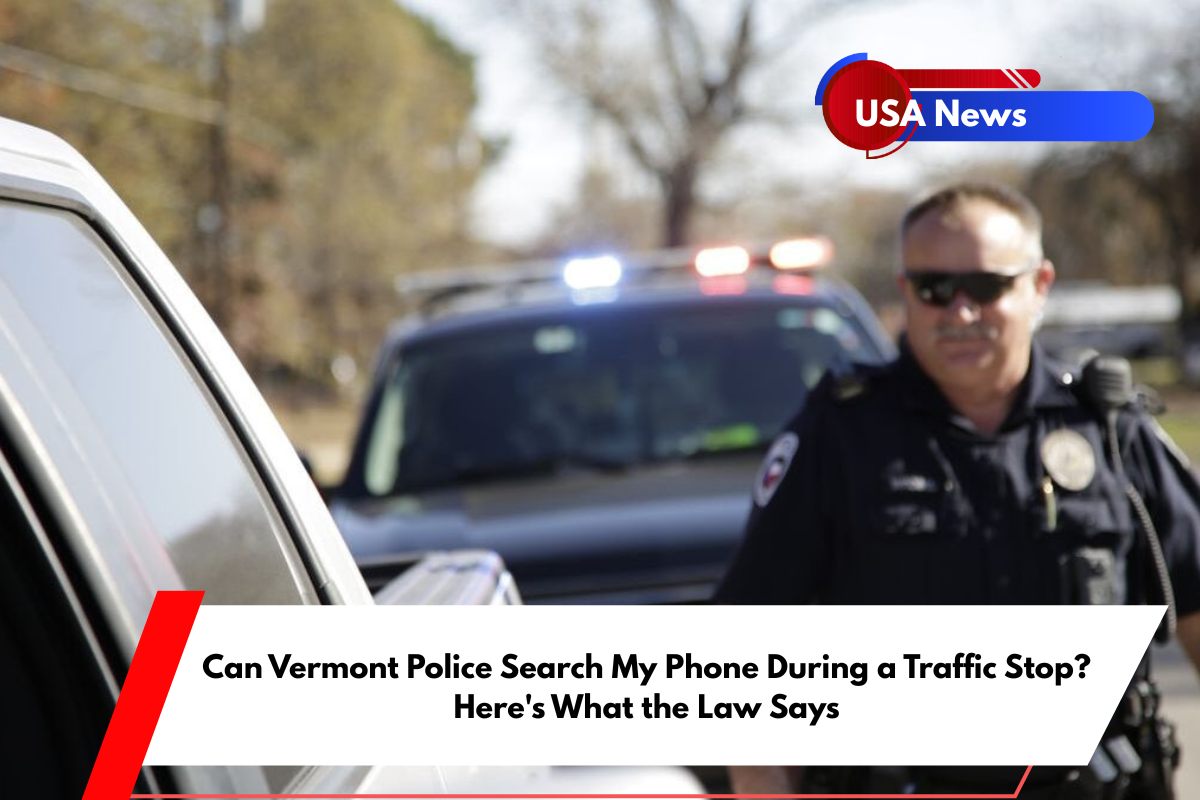Can Vermont Police Search My Phone During a Traffic Stop Here's What the Law Says