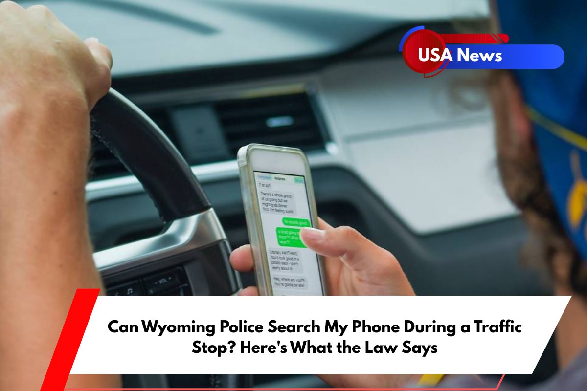 Can Wyoming Police Search My Phone During a Traffic Stop Here's What the Law Says