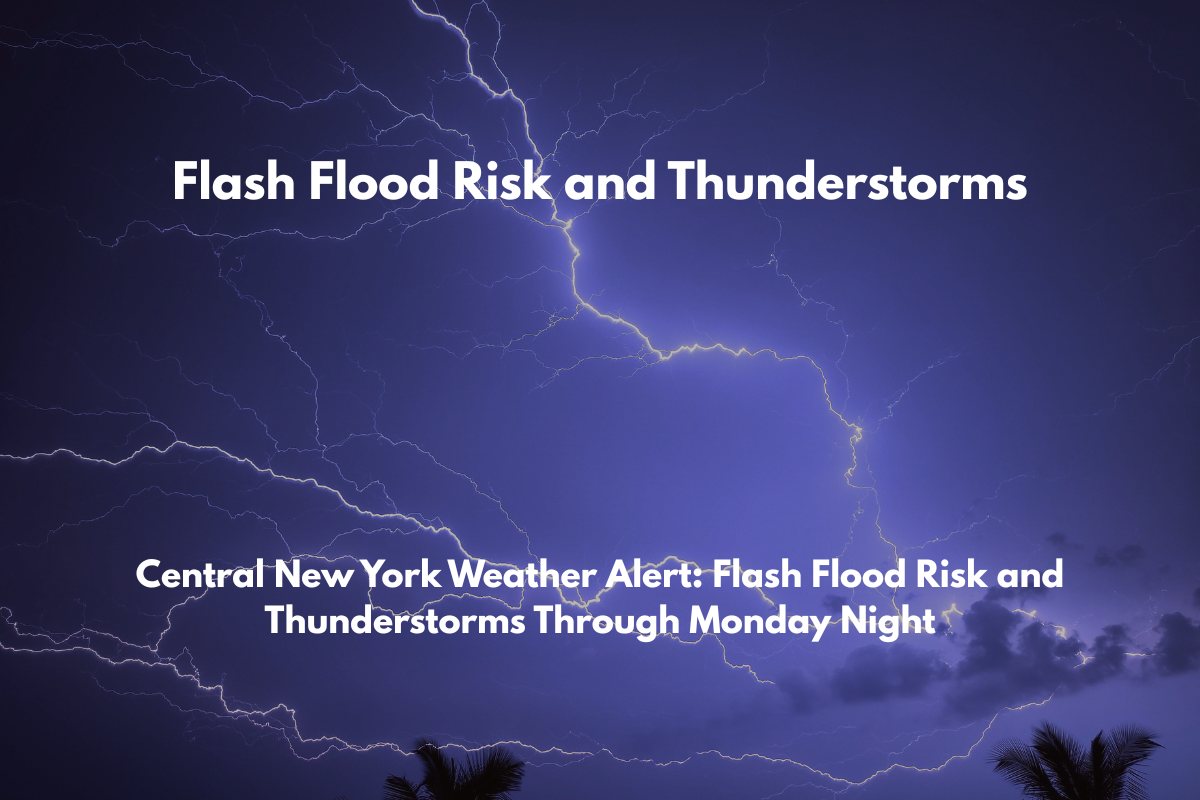 Central New York Weather Alert Flash Flood Risk and Thunderstorms Through Monday Night